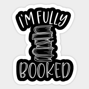 I'm Fully Booked - Funny Book Lover Saying Sticker